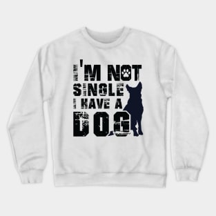 I Am Not Alone I Have a Dog Crewneck Sweatshirt